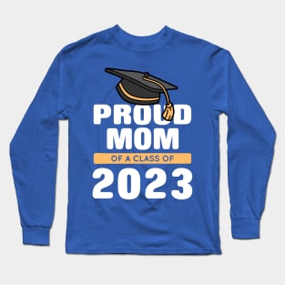 Proud Mom Of A Class Of 2023 Graduate 2 Long Sleeve T-Shirt